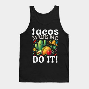 Cinco De Mayo Funny tacos Made Me Do It Mexican Fiesta Tank Top